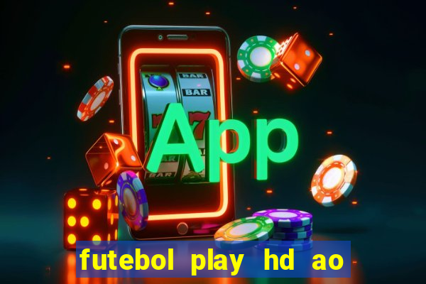 futebol play hd ao vivo agora